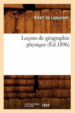 Leçons de Géographie Physique (Éd.1896) - de Lapparent, Albert