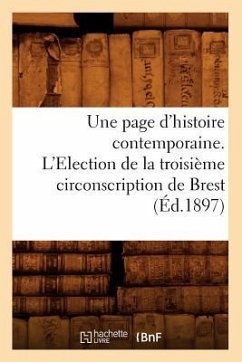 Une Page d'Histoire Contemporaine. l'Election de la Troisième Circonscription de Brest (Éd.1897) - Sans Auteur