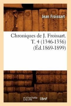 Chroniques de J. Froissart. T. 4 (1346-1356) (Éd.1869-1899) - Froissart, Jean