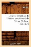 Oeuvres Complètes de Molière, Précédées de la Vie de Molière, (Éd.1854)