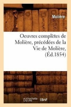 Oeuvres Complètes de Molière, Précédées de la Vie de Molière, (Éd.1854) - Molière