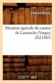 Situation Agricole Du Canton de LaMarche (Vosges) (Éd.1883)