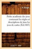 Petite Académie Des Jeux Contenant Les Règles Et Descriptions de Tous Les Jeux de Cartes (Éd.1883)