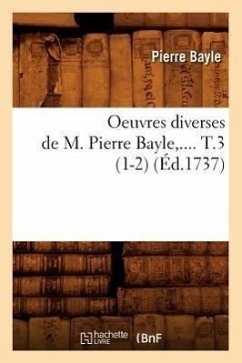 Oeuvres Diverses de M. Pierre Bayle. Tome 3 (Éd.1737) - Bayle, Pierre
