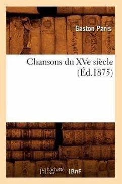 Chansons Du Xve Siècle (Éd.1875) - Sans Auteur