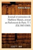 Journal Et Mémoires de Mathieu Marais, Avocat Au Parlement de Paris. T 1 (Éd.1863-1868)