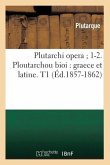 Plutarchi Opera 1-2. Ploutarchou Bioi: Graece Et Latine. T1 (Éd.1857-1862)