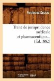 Traité de Jurisprudence Médicale Et Pharmaceutique (Éd.1882)