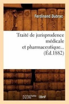 Traité de Jurisprudence Médicale Et Pharmaceutique (Éd.1882) - Dubrac, Ferdinand