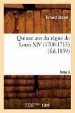 Quinze ANS Du Règne de Louis XIV (1700-1715). Tome 3 (Éd.1859)