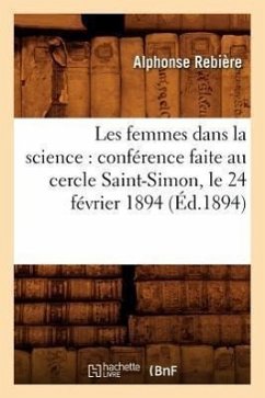 Les Femmes Dans La Science: Conférence Faite Au Cercle Saint-Simon, Le 24 Février 1894 (Éd.1894) - Rebière, Alphonse