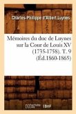 Mémoires Du Duc de Luynes Sur La Cour de Louis XV (1735-1758). T. 9 (Éd.1860-1865)