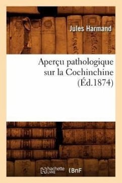 Aperçu Pathologique Sur La Cochinchine, (Éd.1874) - Harmand J