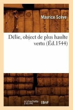 Délie, Object de Plus Haulte Vertu (Éd.1544) - Sceve, Maurice
