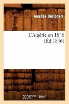 L'Algérie En 1846 (Éd.1846) - Desjobert, Amédée L'Algérie En 1846 (Éd.1846) - Desjobert, Amédée