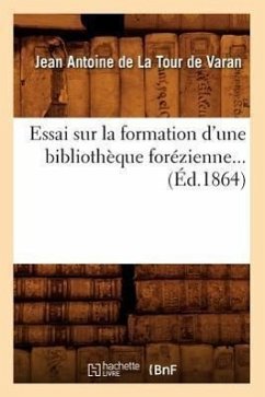 Essai Sur La Formation d'Une Bibliothèque Forézienne (Éd.1864) - de la Tour de Varan, Jean Antoine