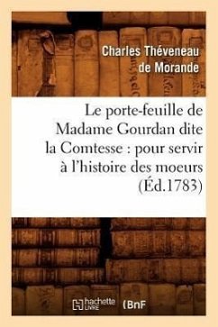 Le Porte-Feuille de Madame Gourdan Dite La Comtesse: Pour Servir À l'Histoire Des Moeurs (Éd.1783) - Théveneau de Morande, Charles