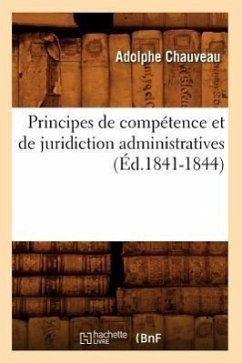 Principes de Compétence Et de Juridiction Administratives (Éd.1841-1844) - Chauveau, Adolphe