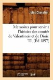 Mémoires pour servir à l'histoire des comtés de Valentinois et de Diois. TI, (Éd.1897)