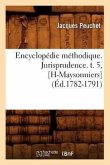 Encyclopédie Méthodique. Jurisprudence. T. 5, [H-Maysonniers] (Éd.1782-1791)