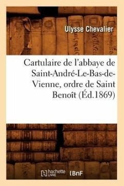 Cartulaire de l'Abbaye de Saint-André-Le-Bas-De-Vienne, Ordre de Saint Benoît (Éd.1869) - Sans Auteur