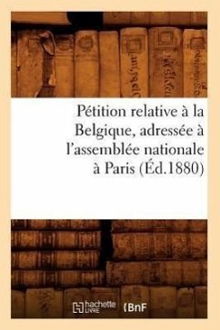 Pétition Relative À La Belgique, Adressée À l'Assemblée Nationale À Paris (Éd.1880) - Sans Auteur