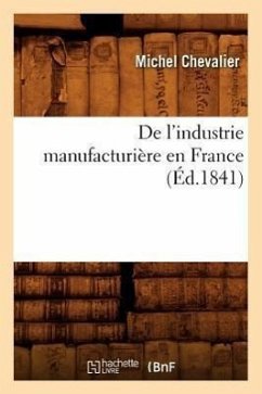 de l'Industrie Manufacturière En France (Éd.1841) - Chevalier M