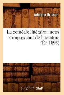 La Comédie Littéraire: Notes Et Impressions de Littérature (Éd.1895) - Brisson, Adolphe