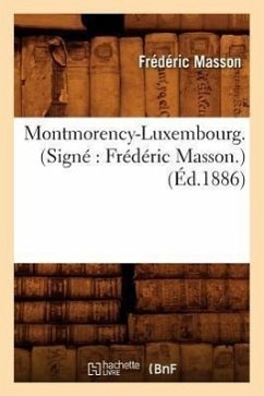 Montmorency-Luxembourg . (Signé Frédéric Masson.) (Éd.1886) - Masson, Frédéric