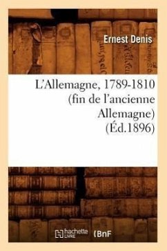 L'Allemagne, 1789-1810 (Fin de l'Ancienne Allemagne) (Éd.1896) - Denis, Ernest