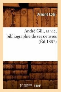 André Gill, Sa Vie, Bibliographie de Ses Oeuvres (Éd.1887) - Lods, Armand