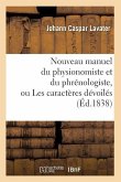 Nouveau Manuel Du Physionomiste Et Du Phrénologiste, Ou Les Caractères Dévoilés (Éd.1838)