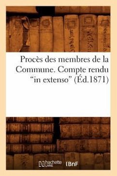 Procès Des Membres de la Commune. Compte Rendu in Extenso (Éd.1871) - Sans Auteur