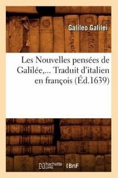 Les Nouvelles Pensées de Galilée. Traduit d'Italien En François (Éd.1639) - Galileo