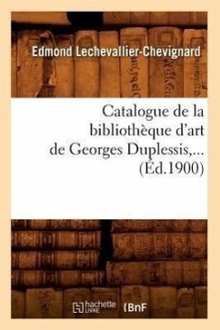 Catalogue de la Bibliothèque d'Art de Georges Duplessis (Éd.1900) - Sans Auteur