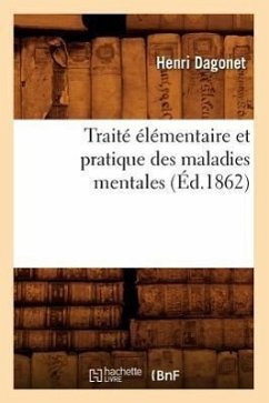 Traité Élémentaire Et Pratique Des Maladies Mentales (Éd.1862) - Dagonet, Henri