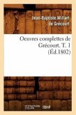 Oeuvres Complettes de Grécourt. T. 1 (Éd.1802)