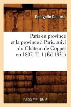 Paris En Province Et La Province À Paris. Suivi Du Château de Coppet En 1807. T. 1 (Éd.1831) - Ducrest, Georgette