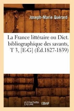 La France Littéraire Ou Dict. Bibliographique Des Savants, T 3, [E-G] (Éd.1827-1839) - Quérard, Joseph-Marie