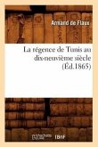 La Régence de Tunis Au Dix-Neuvième Siècle (Éd.1865)