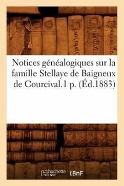 Notices Généalogiques Sur La Famille Stellaye de Baigneux de Courcival.1 P. (Éd.1883) - Sans Auteur
