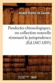 Pandectes Chronologiques, Ou Collection Nouvelle Résumant La Jurisprudence (Éd.1887-1893)