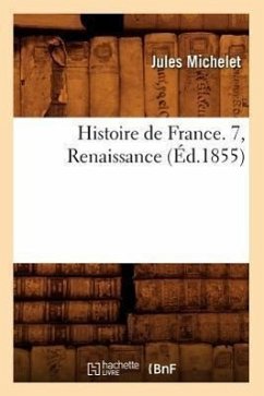 Histoire de France. 7, Renaissance (Éd.1855) - Michelet, Jules