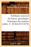 Nobiliaire Universel de France, Généalogies Historiques Des Maisons Nobles. T. 20 (Éd.1872-1878)