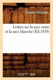 Lettres Sur La Race Noire Et La Race Blanche (Éd.1839)