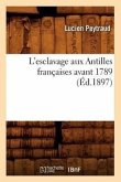 L'Esclavage Aux Antilles Françaises Avant 1789 (Éd.1897)