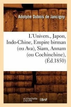 L'Univers., Japon, Indo-Chine, Empire Birman (Ou Ava), Siam, Annam (Ou Cochinchine), (Éd.1850) - DuBois de Jancigny, Adolphe