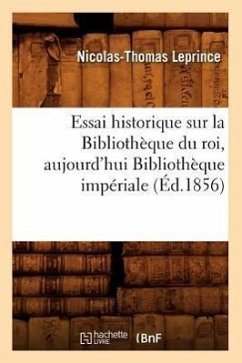 Cover Essai Historique Sur La Bibliothèque Du Roi, Aujourd'hui Bibliothèque Impériale (Éd.1856)