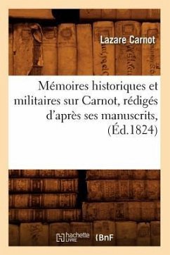 Mémoires Historiques Et Militaires Sur Carnot, Rédigés d'Après Ses Manuscrits, (Éd.1824) - Carnot, Lazare