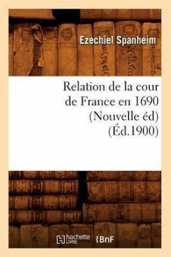 Relation de la Cour de France En 1690 (Nouvelle Éd) (Éd.1900) - Spanheim, Ezechiel